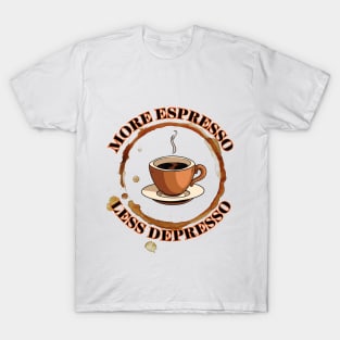 More espresso, less depresso! T-Shirt